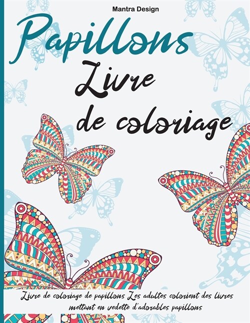 Papillons Livre de coloriage: Livre de coloriage de papillons, Les adultes colorient des livres mettant en vedette dadorables papillons -Butterflie (Paperback)