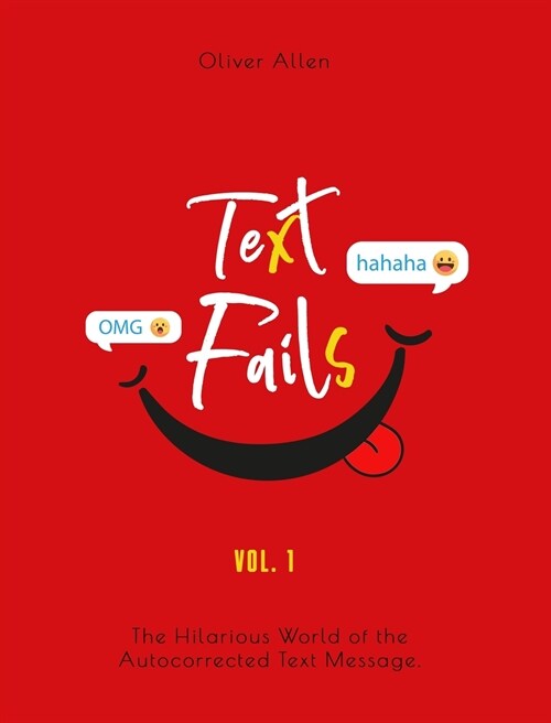 Text Fails: The Hilarious World of the Autocorrected Text Message. The Best Collection of Funniest Text Fail Ever (Vol. 1) (Hardcover)