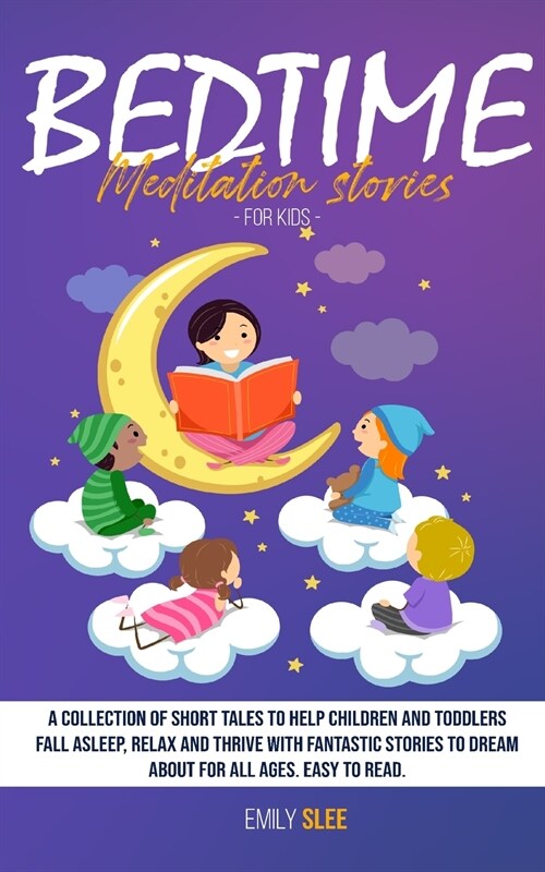 Bedtime Meditation Stories for Kids: A Collection of Short Tales to Help Children and Toddlers Fall Asleep, Relax and Thrive with Fantastic Stories to (Paperback)