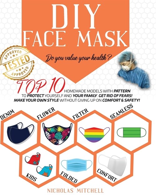 DIY Face Mask: Do you value your health? Top 10 Homemade Models With Pattern to Protect Yourself and Your Family. Get Rid of Fears! M (Paperback)