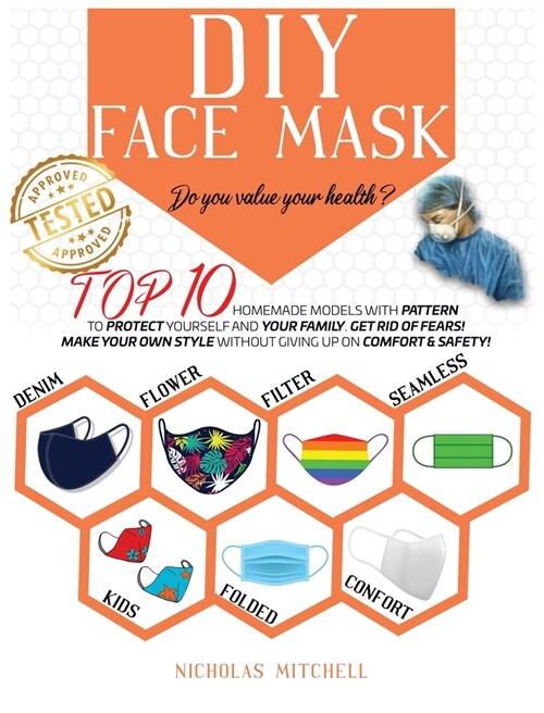 DIY Face Mask: Do you value your health? Top 10 Homemade Models With Pattern to Protect Yourself and Your Family. Get Rid of Fears! M (Hardcover)