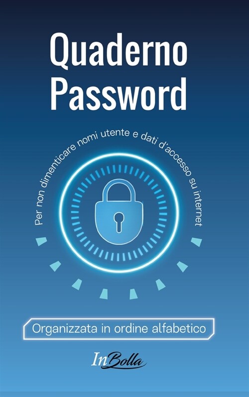 Quaderno Password: Per non dimenticare nomi utente e dati daccesso su internet. Organizzati in ordine alfabetico (Hardcover)
