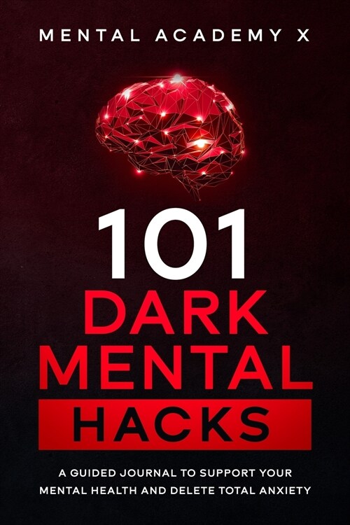 101 Dark mental hacks: A Guided Journal to Support Your Mental Health and delete total anxiety (Paperback)