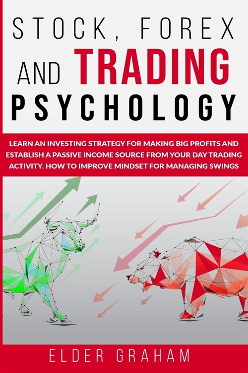 Stock, Forex and Trading Psychology: Learn an Investing Strategy for Making Big Profits and Establish a Passive Income Source from Your Day Trading Ac (Paperback)