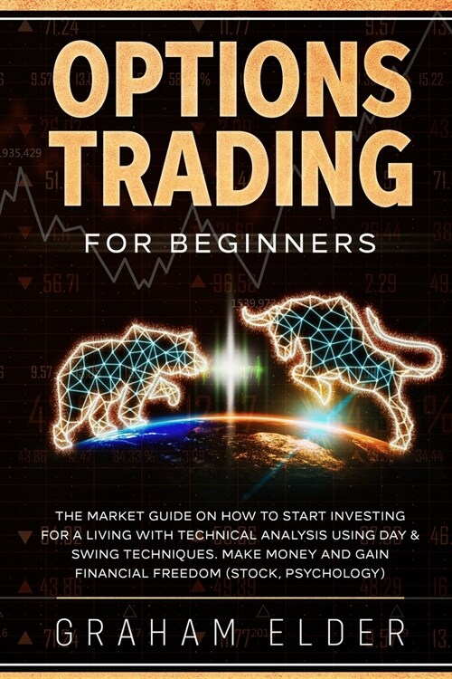 Options Trading for Beginners: The Market Guide on How to Start Investing for a Living with Technical Analysis Using Day & Swing Techniques. Make Mon (Paperback)