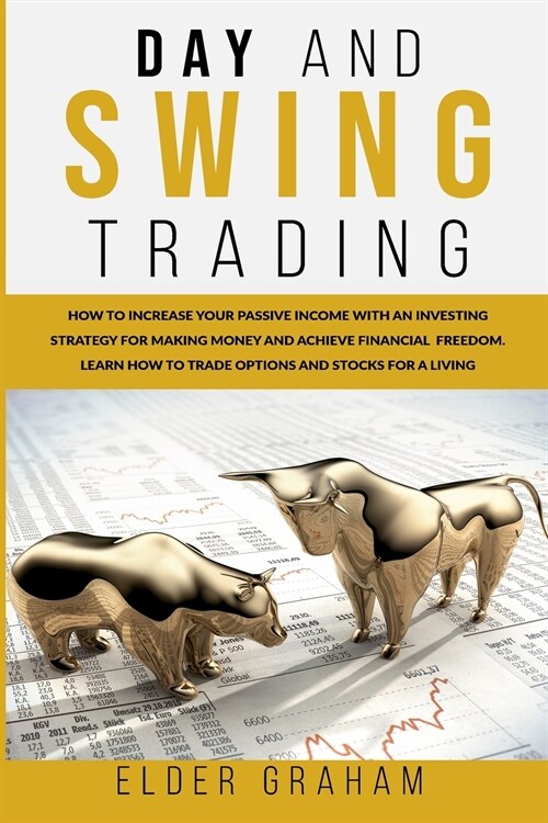 Day and Swing Trading: How to Increase Your Passive Income with an Investing Strategy for Making Money and Achieve Financial Freedom. Learn H (Paperback)