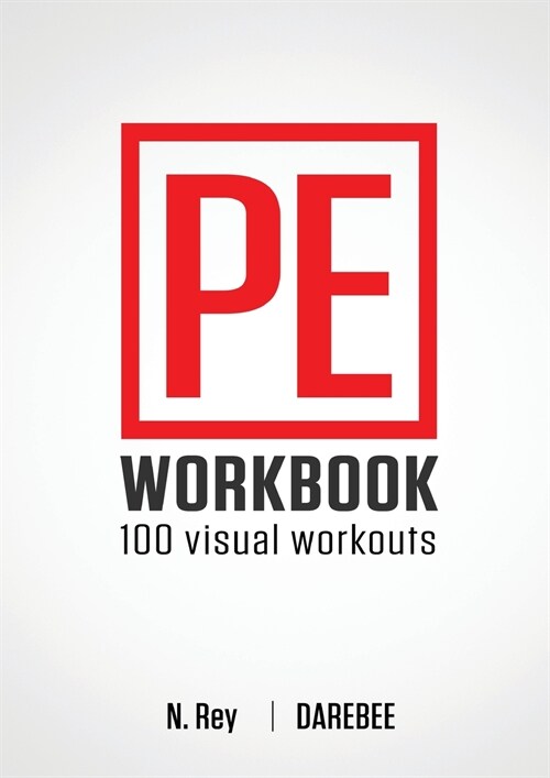 P.E. Workbook - 100 Workouts: No-Equipment Visual Workouts for Physical Education (Paperback)