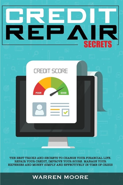 Credit Repair Secrets: The Best Tricks and Secrets to Change Your Financial Life. Repair Your Credit, Improve Your Score. Manage Your Expense (Paperback)