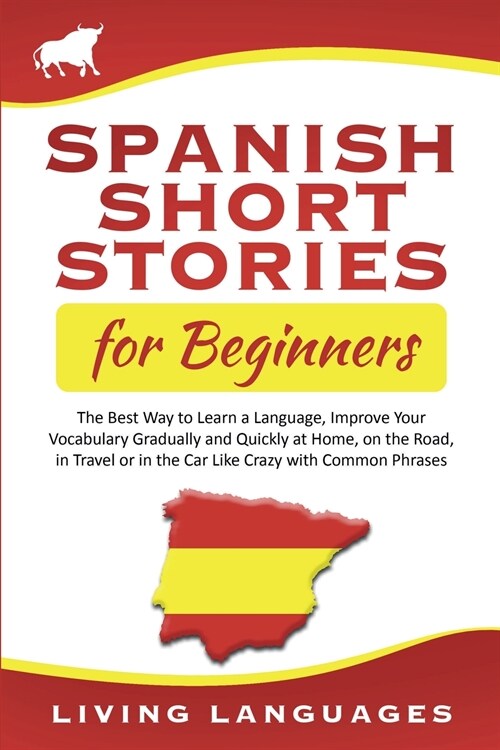 Spanish Short Stories for Beginners: The Best Way to Learn a Language, Improve Your Vocabulary Gradually and Quickly at Home, on the Road, in Travel o (Paperback)