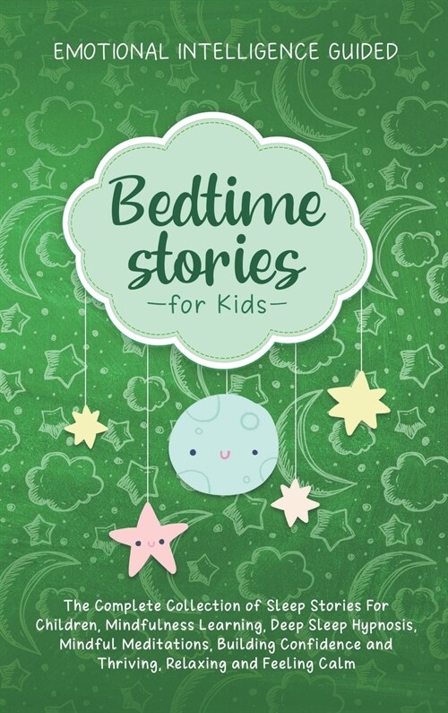 Bedtime Stories For Kids: The Complete Collection Of Sleep Stories For Children, Mindfulness Learning, Deep Sleep Hypnosis, Mindful Meditations, (Hardcover)