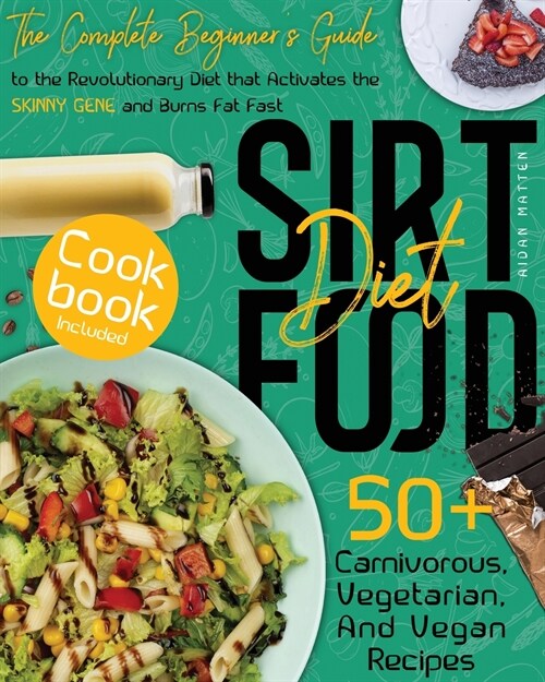 Sirtfood Diet: The Complete Beginners Guide to the Revolutionary Diet that Activates the Skinny Gene and Burns Fat Fast - Cookbook I (Paperback)