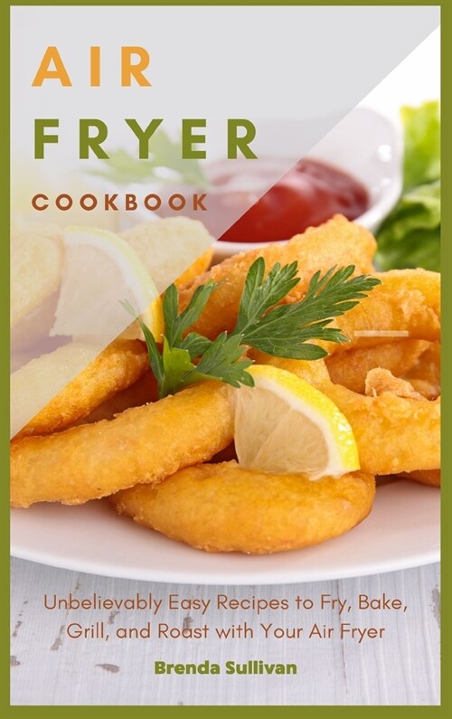 Air Fryer Cookbook: Amazingly Easy Recipes to Fry, Bake, Grill, and Roast with Your Air Fryer (Hardcover)