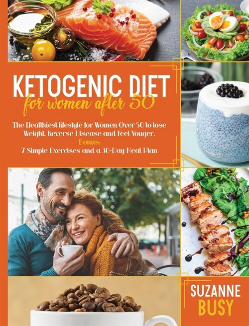 Ketogenic Diet For Women After 50: The Healthiest Lifestyle for Women Over 50 to Lose Weight, Reverse Disease and Feel Younger. Bonus: 7 Simple Exerci (Hardcover)