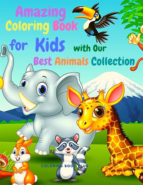 Amazing Coloring Book for Kids with Our Best Animals Collection Incuded Jungle Animals, Farm Animals, Unicorns, Dinosaur and More! (Paperback)