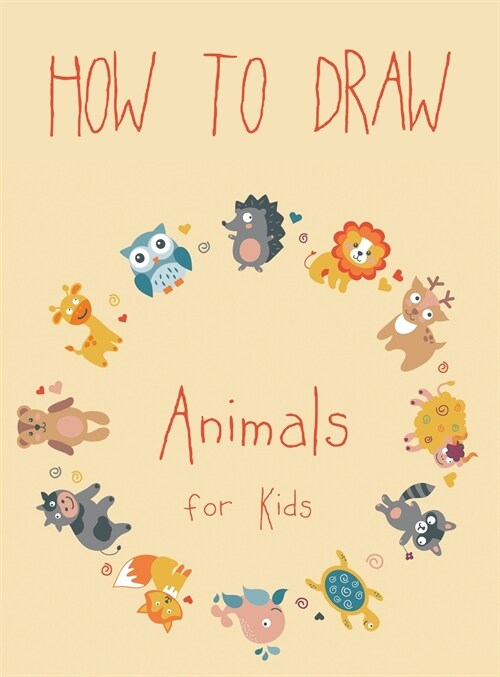 How to Draw Animals for Kids: Easy Techniques and Step-by-Step Drawings for Kids (Hardcover, How to Draw Ani)