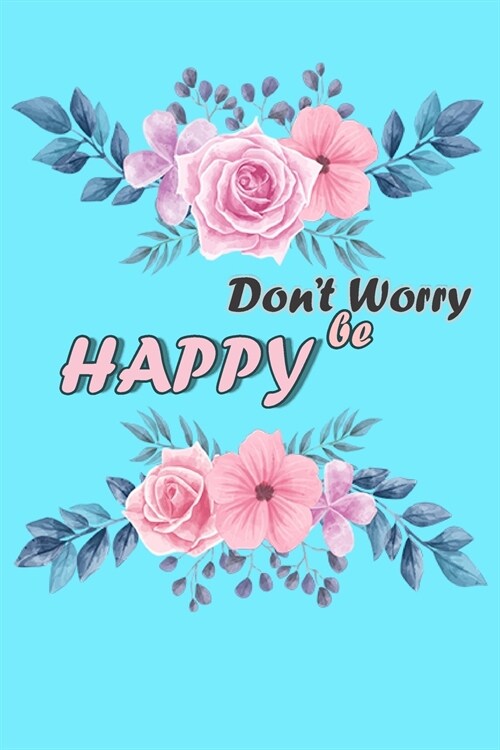 Dont Worry Be HAPPY: Notebook to Write In, Guided Journal, Positive Thinking, Perfect For Girls And Women (Simple Guided Journal to Help Yo (Paperback)