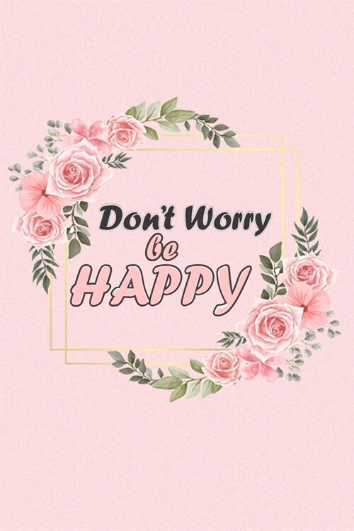 Dont Worry Be HAPPY: Notebook to Write In, Guided Journal, Positive Thinking, Perfect For Girls And Women (Guided Journal to Help You Calm (Paperback)