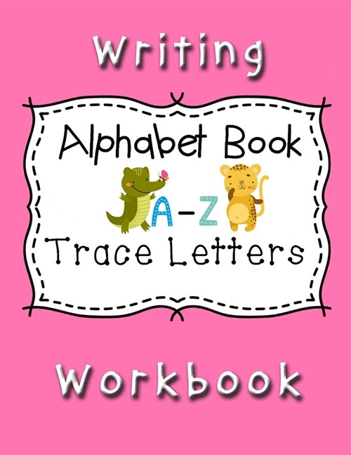 Writing Workbook Alphabet Book Trace Letters: Kindergarten Writing Workbook, Pre K, Preschool Practice Handwriting Workbook for Kids Ages 3-5 (Paperback)