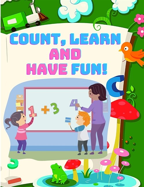 Count, and Have Fun! Learn To Count, Easy and Educational Math Workbook for Preschool and Kindergarten Kids (Beautiful Color Edition) (Paperback)