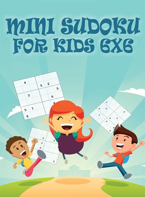 Mini Sudoku For Kids 6x6: 6x6 Puzzle Grid - Introduce Children to Sudoku and Grow Logic Skills - Sudoku Books for Kids Fun Activity Book (Hardcover, Mini Sudoku for)