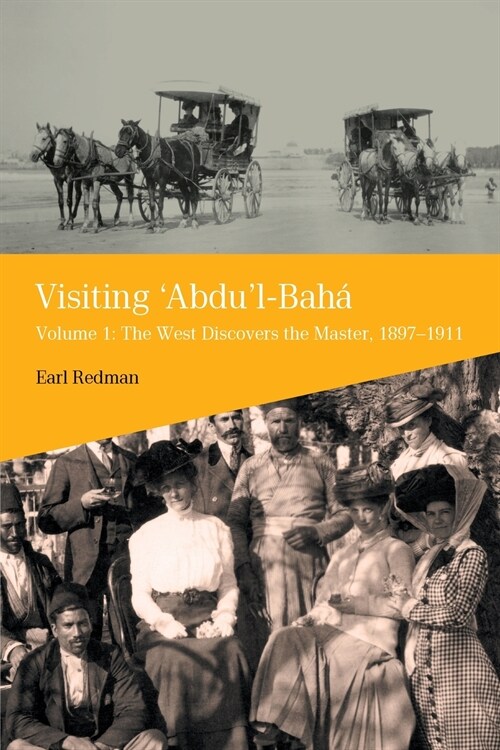 Visiting Abdul-Baha, Volume 1: The West Discovers the Master, 1897-1911 (Paperback)