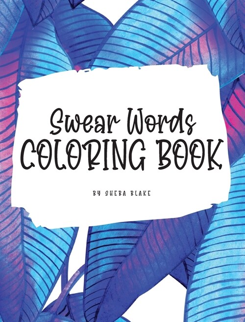 Swear Words Coloring Book for Young Adults and Teens (8x10 Hardcover Coloring Book / Activity Book) (Hardcover)