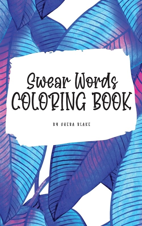 Swear Words Coloring Book for Young Adults and Teens (6x9 Hardcover Coloring Book / Activity Book) (Hardcover)