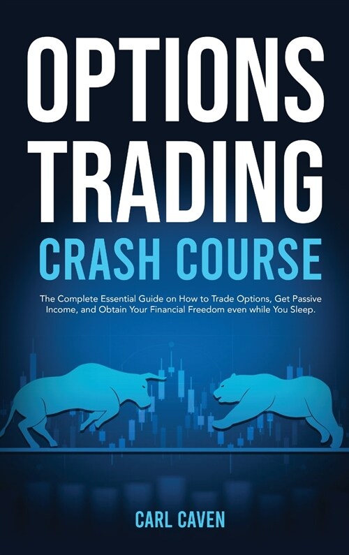 Options trading crash course: The Complete Essential Guide on How to Trade Options, Get Passive Income, and Obtain Your Financial Freedom even while (Hardcover)
