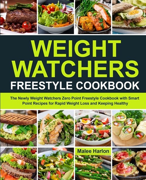 Weight Watchers Freestyle Cookbook: The Newly Weight Watchers Zero Point Freestyle Cookbook with Smart Point Recipes for Rapid Weight Loss and Keeping (Paperback)