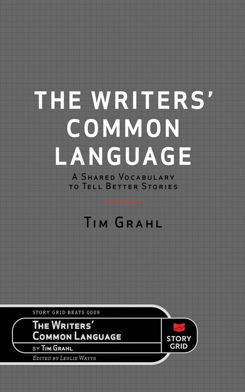 The Writers Common Language: A Shared Vocabulary to Tell Better Stories (Paperback)