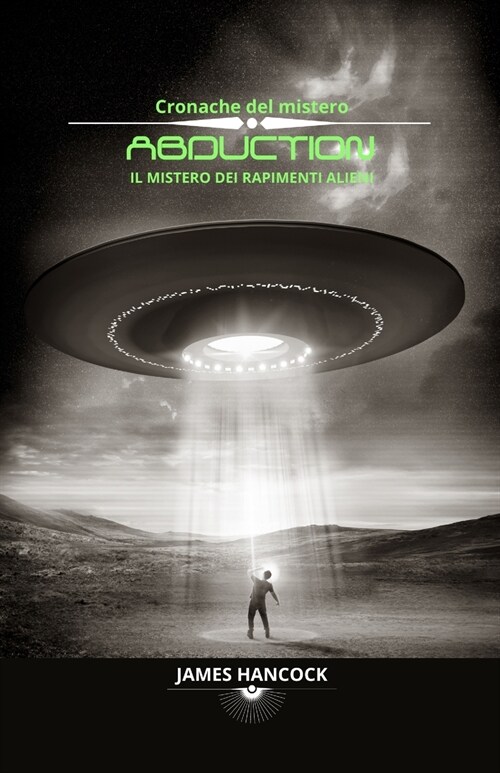 Abduction - il mistero dei rapimenti alieni: Cronache del mistero (Paperback)