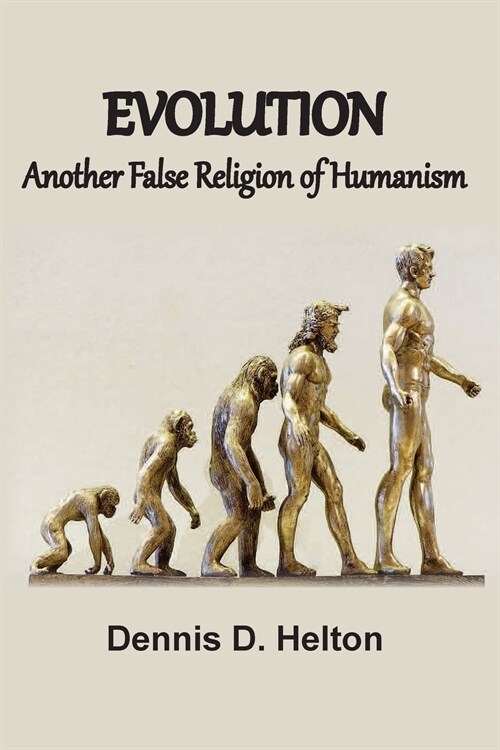 Evolution, Another False Religion of Humanism (Paperback)