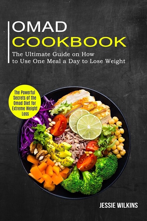 Omad Cookbook: The Ultimate Guide on How to Use One Meal a Day to Lose Weight (The Powerful Secrets of the Omad Diet for Extreme Weig (Paperback)