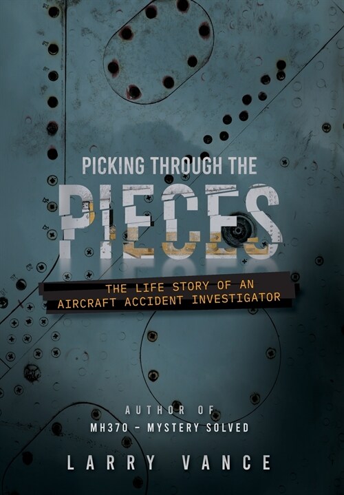 Picking Through The Pieces: The Life Story of An Aircraft Accident Investigator (Hardcover)
