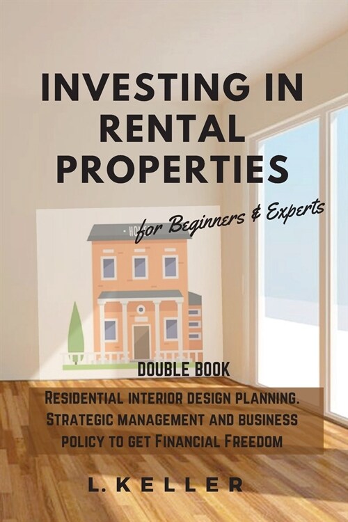 Investing in Rental Properties: Residential interior design planning. Strategic management and business policy to get Financial Freedom DOUBLE BOOK (Paperback, 2)