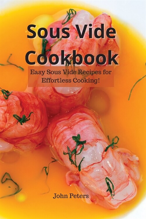 Sous Vide Cookbook: Easy Sous Vide Recipes for Effortless Cooking! (Paperback)