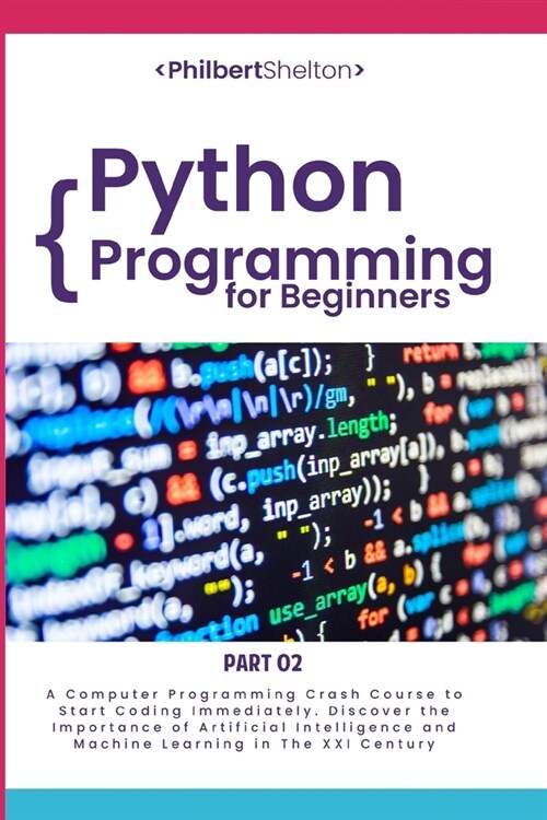 Python Programming for Beginners: A Computer Programming Course to Start Coding Immediately. Discover the Importance of Artificial Intelligence and Ma (Paperback)