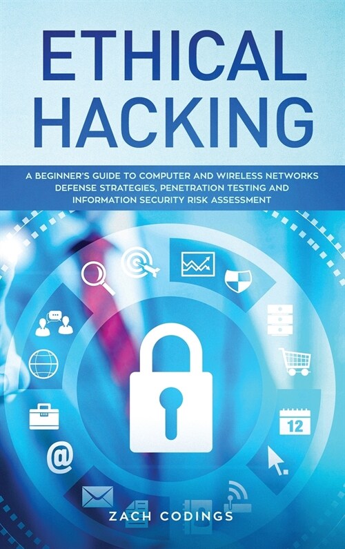 Ethical Hacking: A Beginners Guide to Computer and Wireless Networks Defense Strategies, Penetration Testing and Information Security (Hardcover)