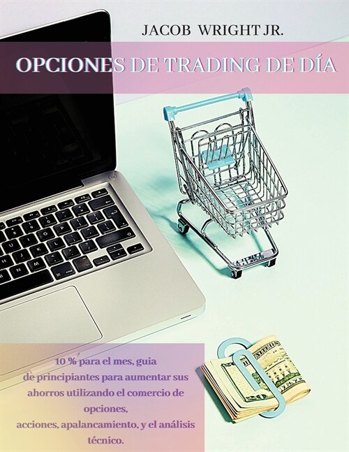 Opciones de Trading de D?: 10 % para el mes, guia de principiantes para aumentar sus ahorros utilizando el comercio de opciones, acciones, apalan (Paperback)