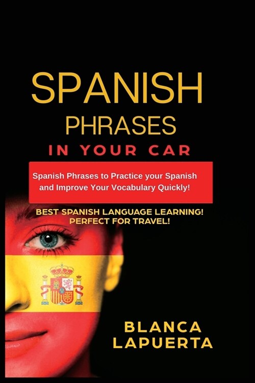 Learn Spanish Phrases: Spanish Phrases to Practice your Spanish and Improve Your Vocabulary Quickly! (Paperback)