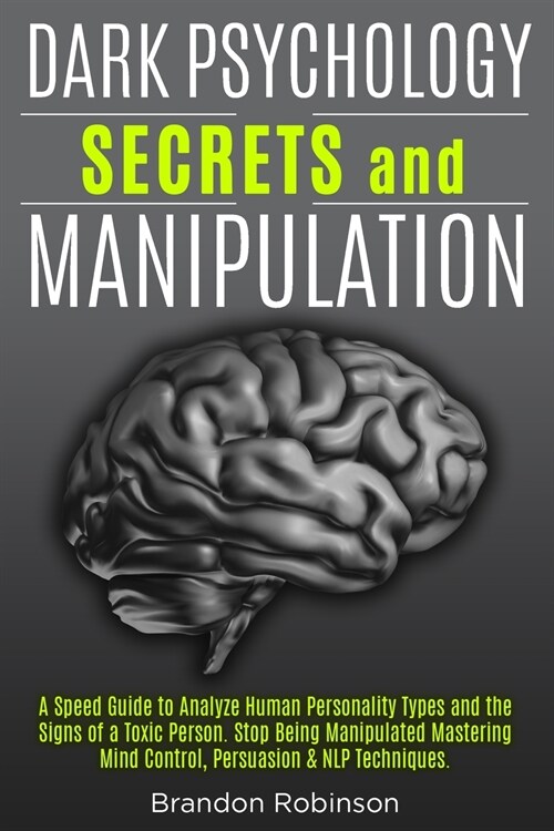 Dark Psychology and Manipulation: Protect Yourself from Emotional Abuse and Toxic Relationships (Paperback)