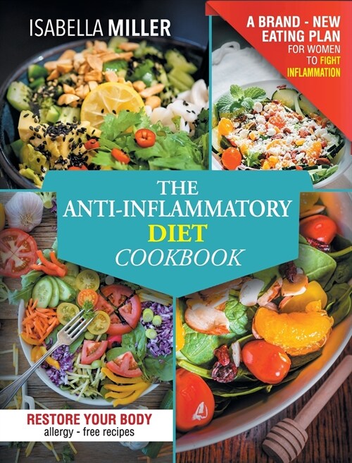 The Anti-Inflammatory Diet Cookbook: The Complete And Ultimate Allergy-Free Recipes Cookbook; A Brand - New Eating Plan For Women To Fight Inflammatio (Hardcover)