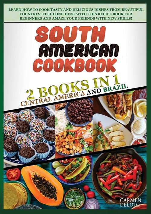 South American Cookbook: 2 BOOKS IN 1: Brazil and Central America. Learn how to cook tasty and delicious dishes from beautiful countries! feel (Paperback)