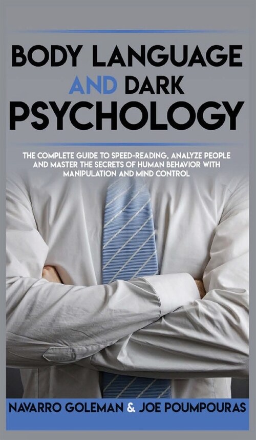 Body Language and Dark Psychology: The Complete Guide to Speed-Reading, Analyze People and Master the Secrets of Human Behavior with Manipulation and (Hardcover)