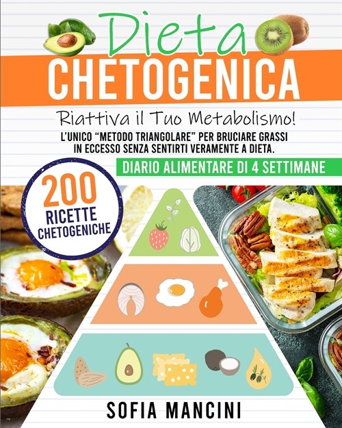 Dieta Chetogenica: Riattiva il Tuo Metabolismo! LUnico Metodo Triangolare per Bruciare Grassi in Eccesso Senza Sentirti Veramente a Diet (Paperback)