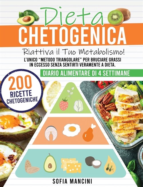 Dieta Chetogenica: Riattiva il Tuo Metabolismo! LUnico Metodo Triangolare per Bruciare Grassi in Eccesso Senza Sentirti Veramente a Diet (Hardcover)