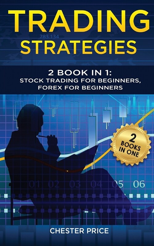 Trading Strategies: 2 Book in 1: Stock Trading for Beginners, Forex for Beginners (Hardcover)