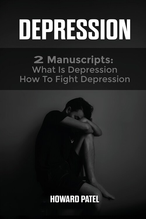 Depression: 2 Manuscripts: What is Depression, How to Fight Depression (Paperback)