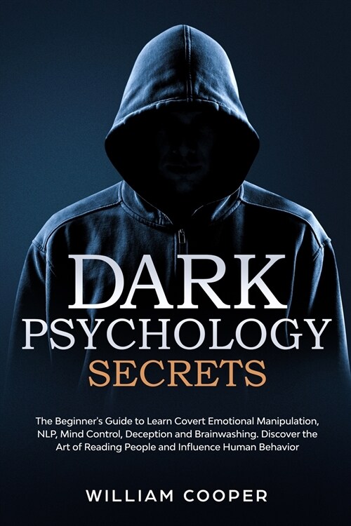 Dark Psychology Secrets: The Beginners Guide to Learn Covert Emotional Manipulation, NLP, Mind Control, Deception and Brainwashing. Discover t (Paperback)