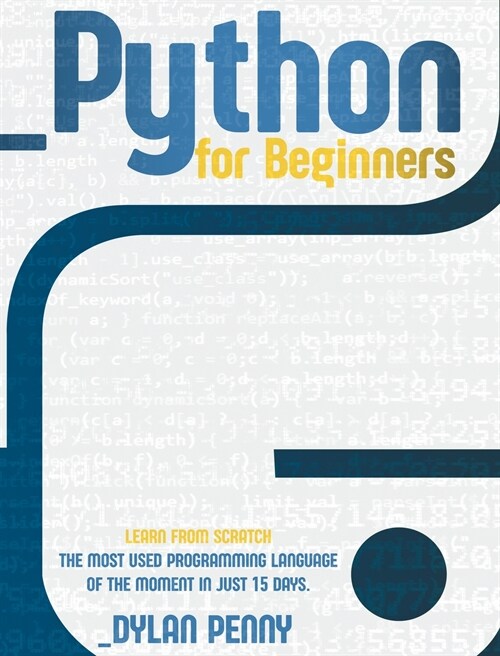 Python For Beginners: Learn From Scratch the Most Used Programming Language of the Moment in Just 15 Days (Hardcover)